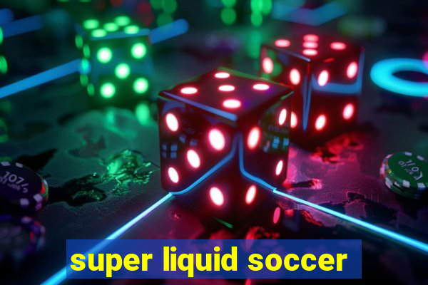 super liquid soccer